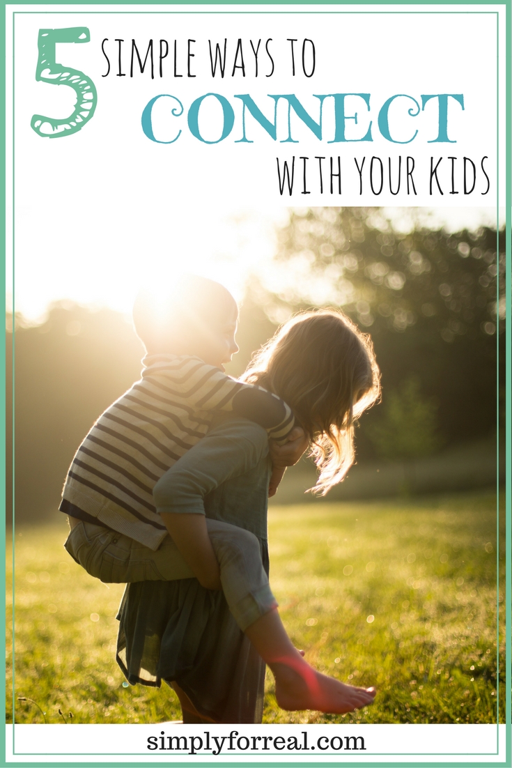 5 Simple Ways to Connect With Your Kids