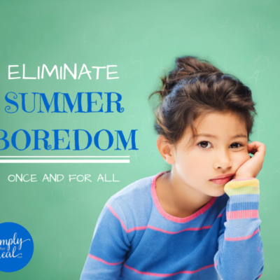 Eliminate Summer Boredom…Once and For All