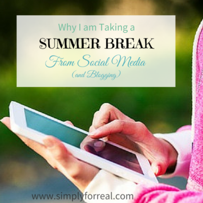 Why I am Taking a Summer Break From Social Media (and Blogging)
