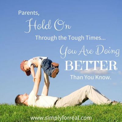 Parents, Hold on Through the Tough Times…You are Laying the Foundation of a Great Work