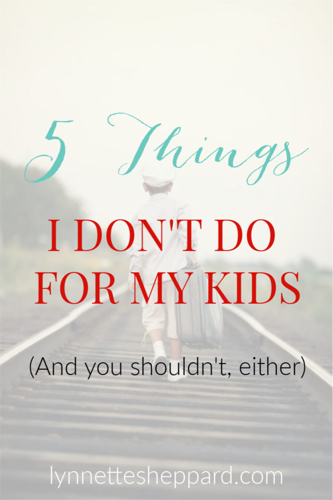 5 things I don't do for my kids (because I am mean)