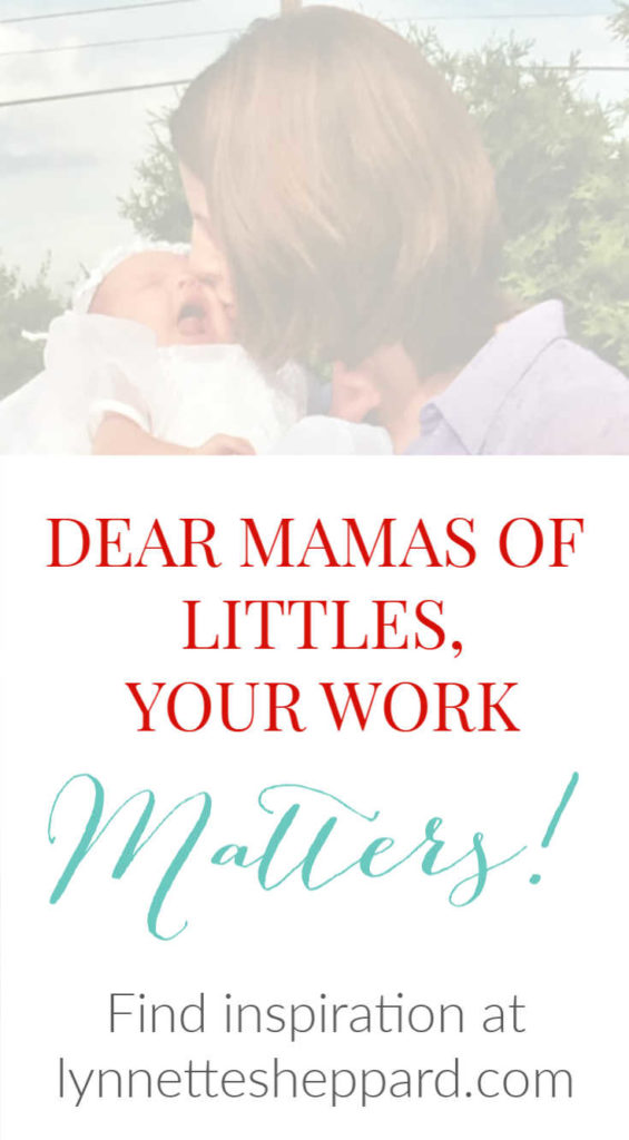 Dear Mamas of Littles, Your Work Matters!