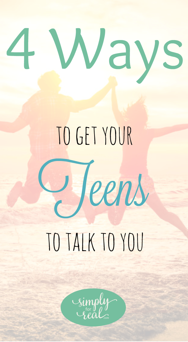 Do you struggle to get your teens to talk to you? Try these 4 things.