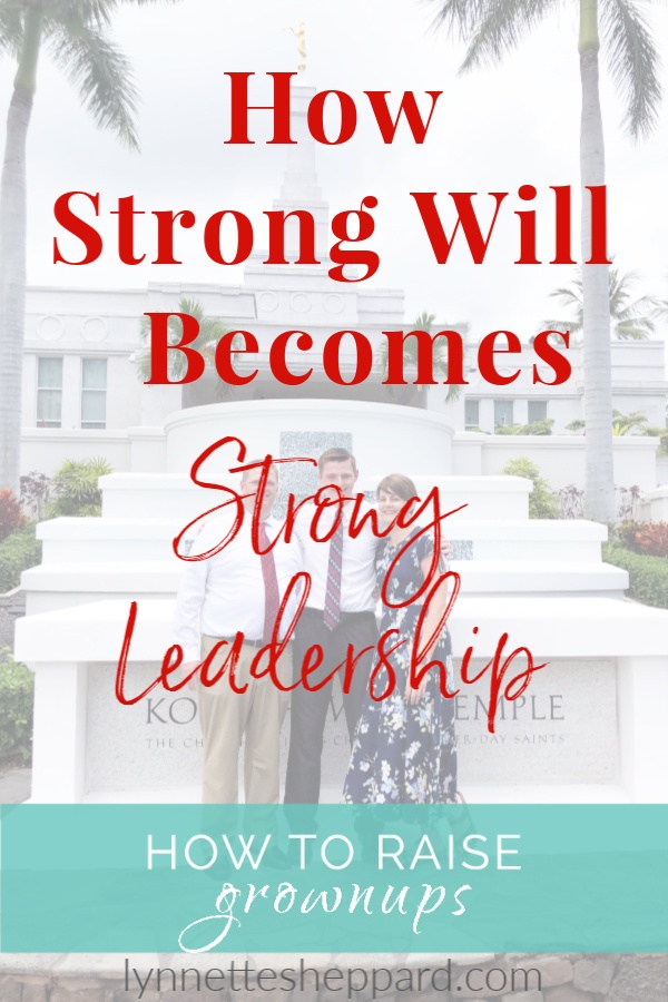 How a strong-willed child can grow into an adult with strong leadership